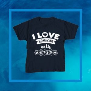 I Love Someone with Autism T Shirt